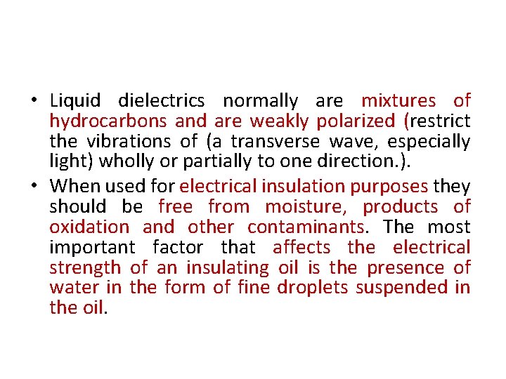  • Liquid dielectrics normally are mixtures of hydrocarbons and are weakly polarized (restrict