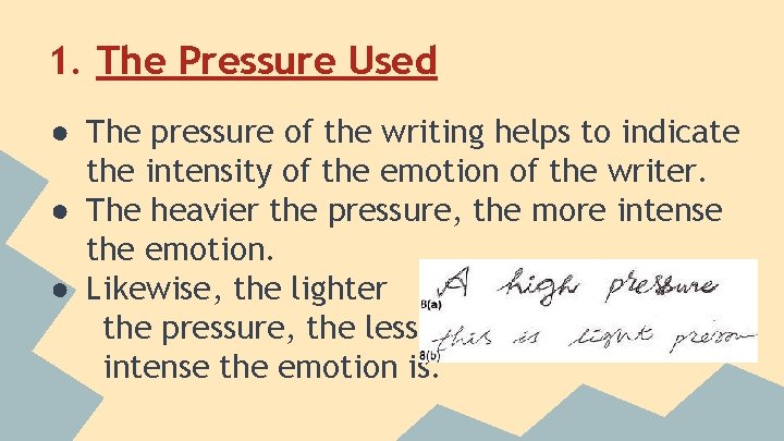 1. The Pressure Used ● The pressure of the writing helps to indicate the