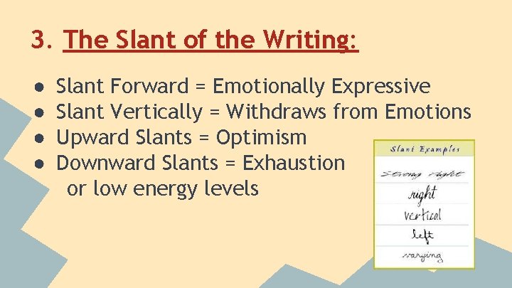 3. The Slant of the Writing: ● ● Slant Forward = Emotionally Expressive Slant