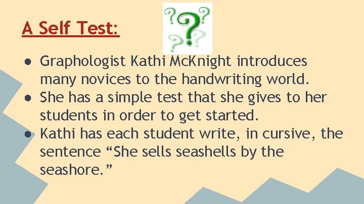A Self Test: ● Graphologist Kathi Mc. Knight introduces many novices to the handwriting