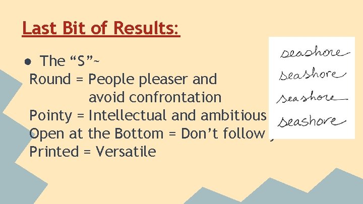 Last Bit of Results: ● The “S”~ Round = People pleaser and avoid confrontation