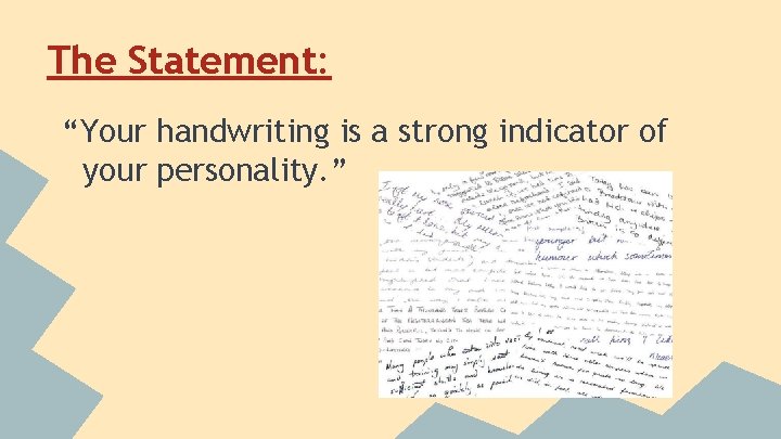 The Statement: “Your handwriting is a strong indicator of your personality. ” 