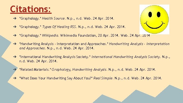 Citations: ➔ "Graphology. " Health Source. N. p. , n. d. Web. 24 Apr.