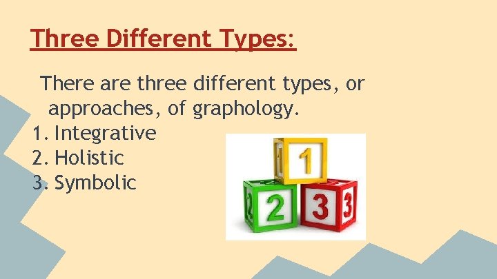 Three Different Types: There are three different types, or approaches, of graphology. 1. Integrative