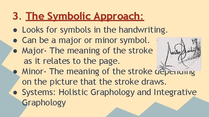 3. The Symbolic Approach: ● Looks for symbols in the handwriting. ● Can be