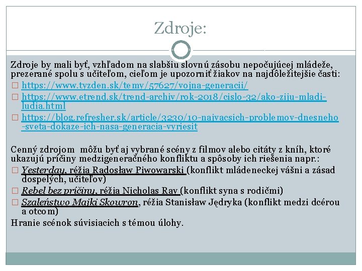 Zdroje: Zdroje by mali byť, vzhľadom na slabšiu slovnú zásobu nepočujúcej mládeže, prezerané spolu