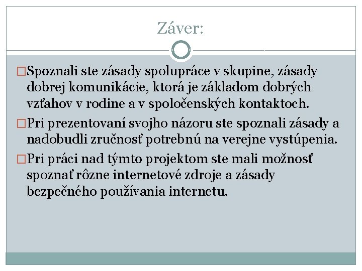 Záver: �Spoznali ste zásady spolupráce v skupine, zásady dobrej komunikácie, ktorá je základom dobrých