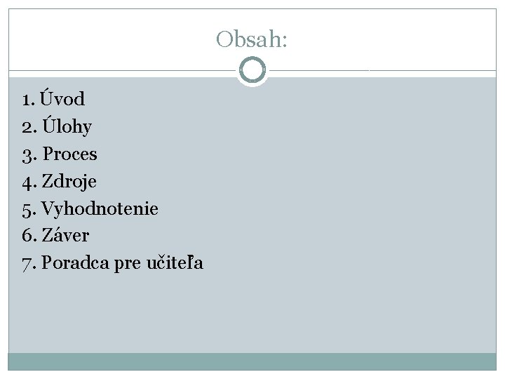 Obsah: 1. Úvod 2. Úlohy 3. Proces 4. Zdroje 5. Vyhodnotenie 6. Záver 7.