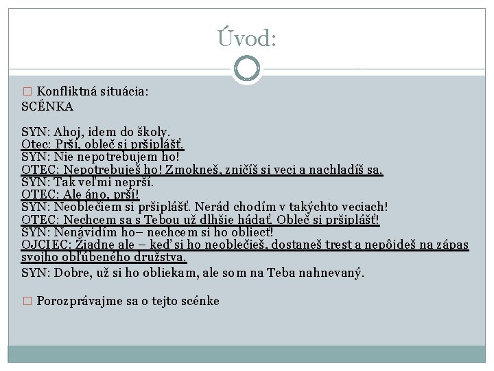 Úvod: � Konfliktná situácia: SCÉNKA SYN: Ahoj, idem do školy. Otec: Prší, obleč si