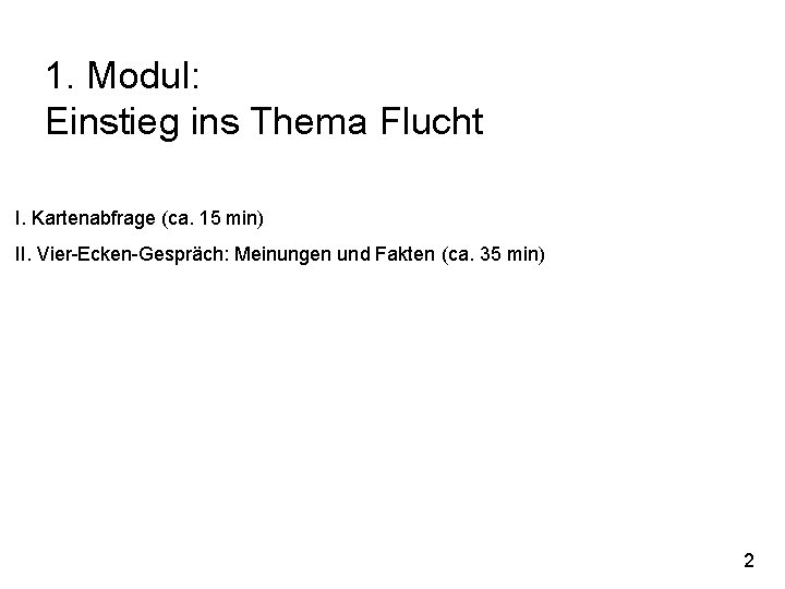 1. Modul: Einstieg ins Thema Flucht I. Kartenabfrage (ca. 15 min) II. Vier-Ecken-Gespräch: Meinungen