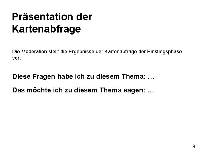 Präsentation der Kartenabfrage Die Moderation stellt die Ergebnisse der Kartenabfrage der Einstiegsphase vor: Diese