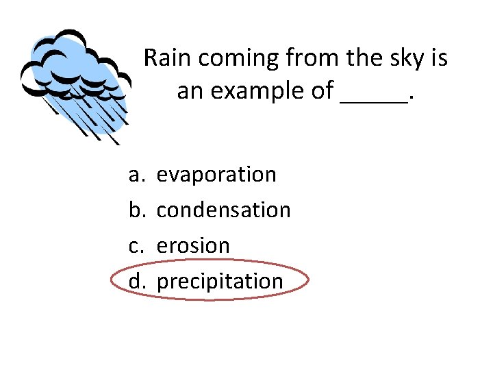 Rain coming from the sky is an example of _____. a. b. c. d.