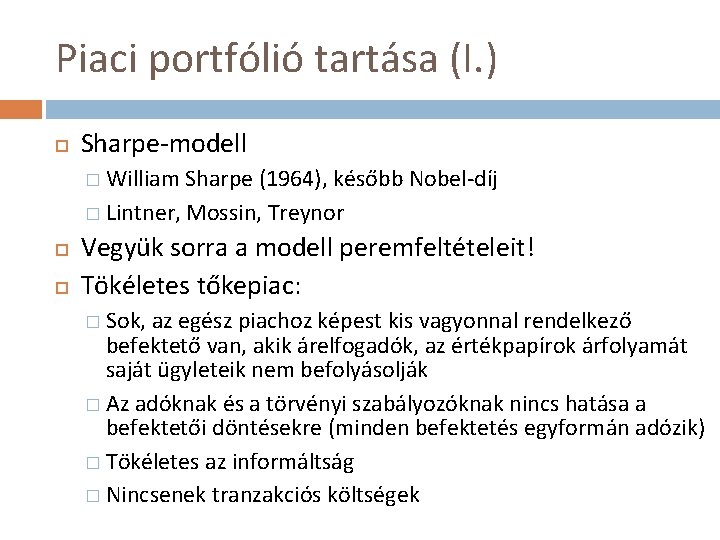 Piaci portfólió tartása (I. ) Sharpe-modell � William Sharpe (1964), később Nobel-díj � Lintner,