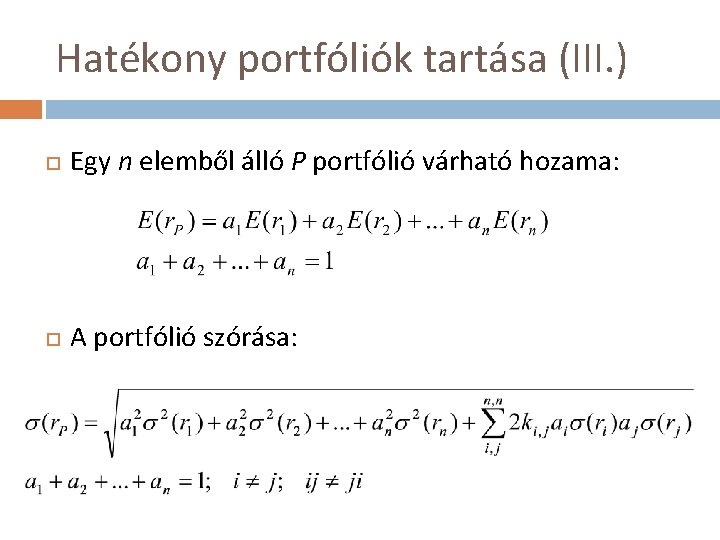 Hatékony portfóliók tartása (III. ) Egy n elemből álló P portfólió várható hozama: A