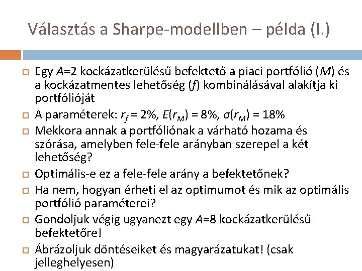 Választás a Sharpe-modellben – példa (I. ) Egy A=2 kockázatkerülésű befektető a piaci portfólió