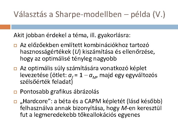 Választás a Sharpe-modellben – példa (V. ) Akit jobban érdekel a téma, ill. gyakorlásra: