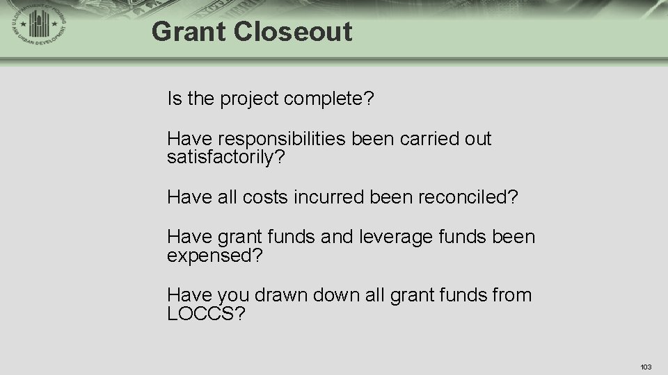 Grant Closeout Is the project complete? Have responsibilities been carried out satisfactorily? Have all