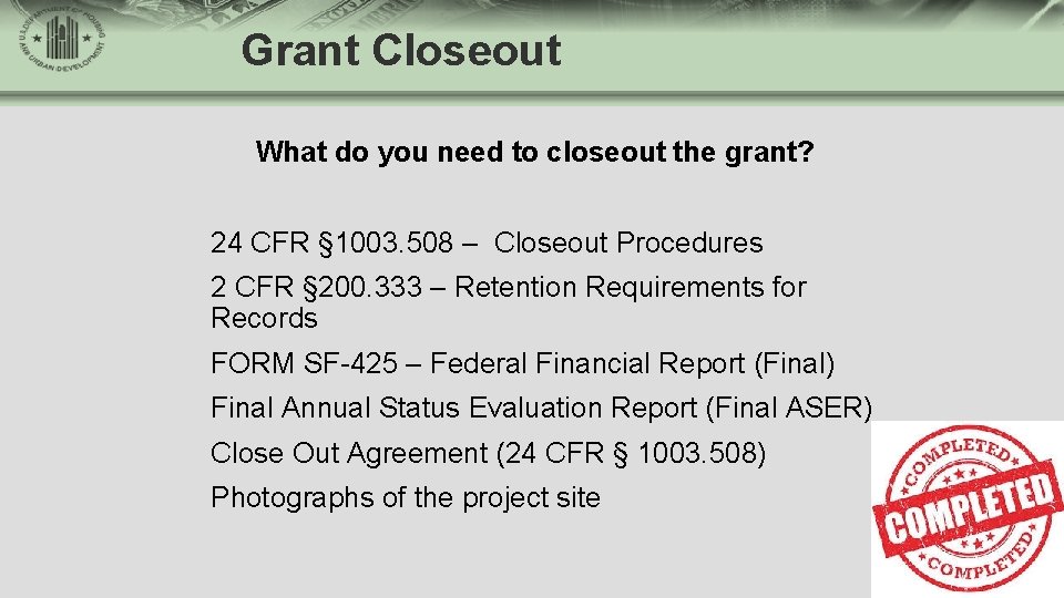 Grant Closeout What do you need to closeout the grant? 24 CFR § 1003.