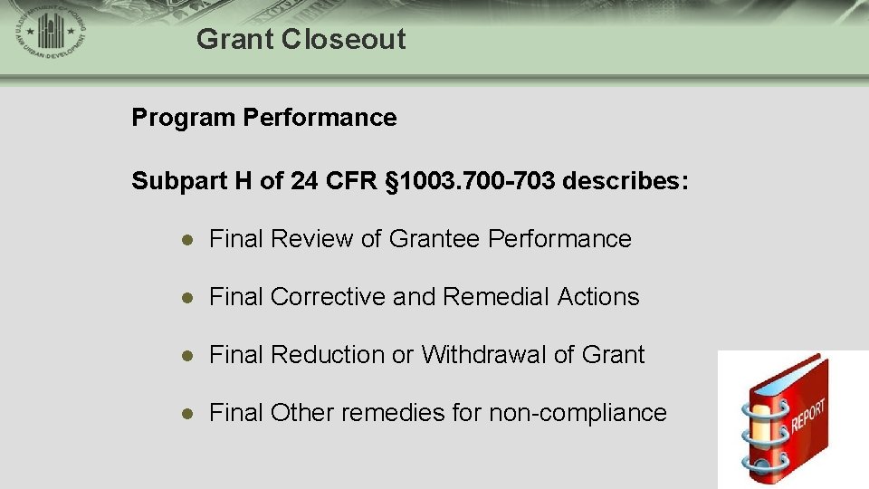 Grant Closeout Program Performance Subpart H of 24 CFR § 1003. 700 -703 describes: