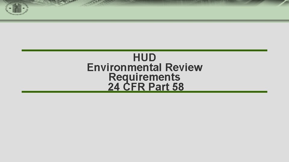 HUD Environmental Review Requirements 24 CFR Part 58 