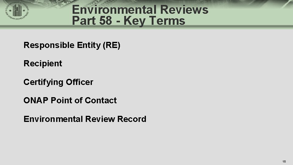 Environmental Reviews Part 58 - Key Terms Responsible Entity (RE) Recipient Certifying Officer ONAP
