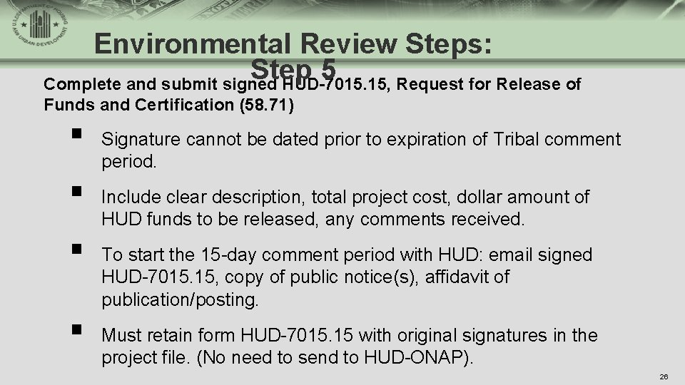Environmental Review Steps: Step 5 Complete and submit signed HUD-7015. 15, Request for Release
