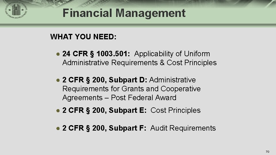 Financial Management WHAT YOU NEED: ● 24 CFR § 1003. 501: Applicability of Uniform