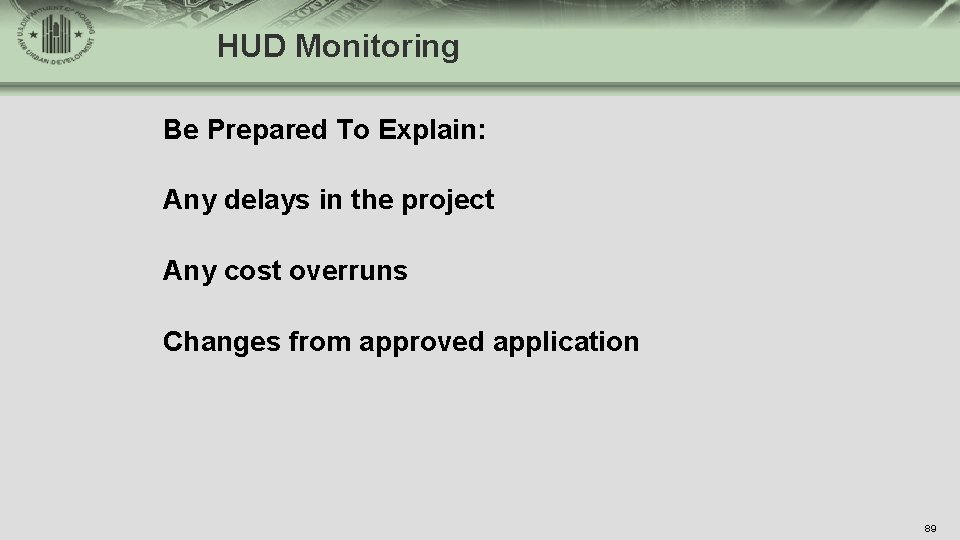 HUD Monitoring Be Prepared To Explain: Any delays in the project Any cost overruns