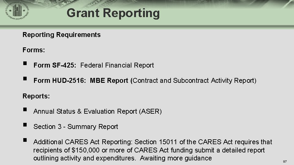 Grant Reporting Requirements Forms: § § Form SF-425: Federal Financial Report Form HUD-2516: MBE