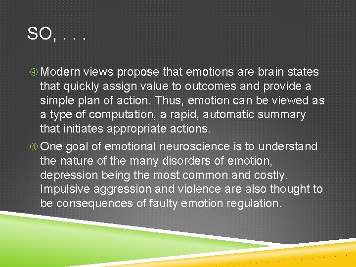 SO, . . . Modern views propose that emotions are brain states that quickly