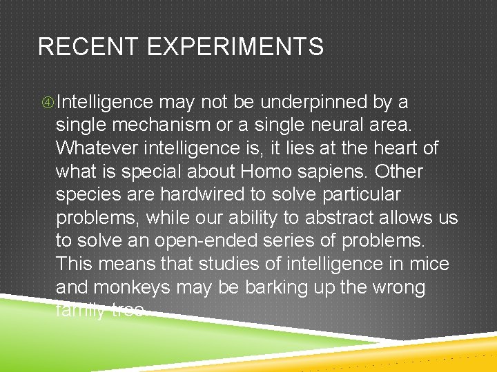 RECENT EXPERIMENTS Intelligence may not be underpinned by a single mechanism or a single
