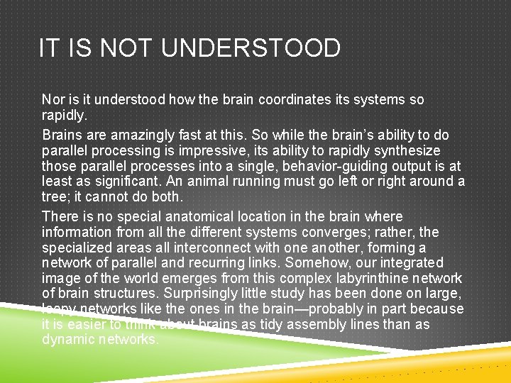 IT IS NOT UNDERSTOOD Nor is it understood how the brain coordinates its systems