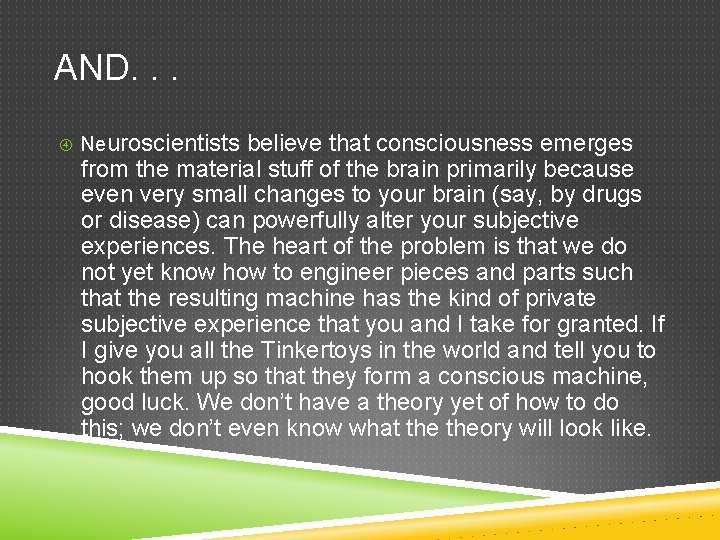 AND. . . Neuroscientists believe that consciousness emerges from the material stuff of the