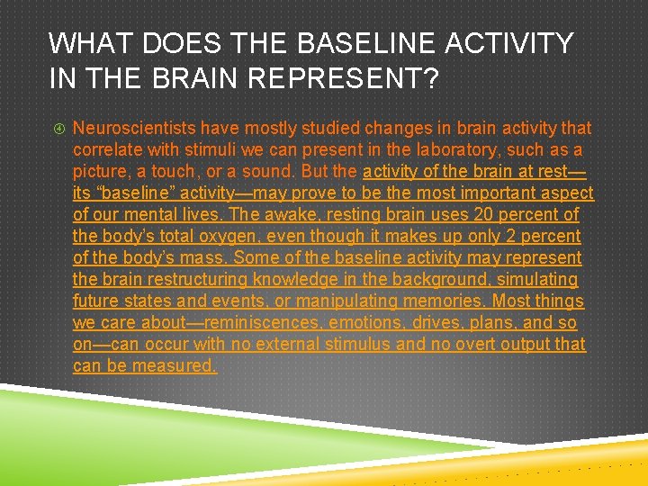 WHAT DOES THE BASELINE ACTIVITY IN THE BRAIN REPRESENT? Neuroscientists have mostly studied changes