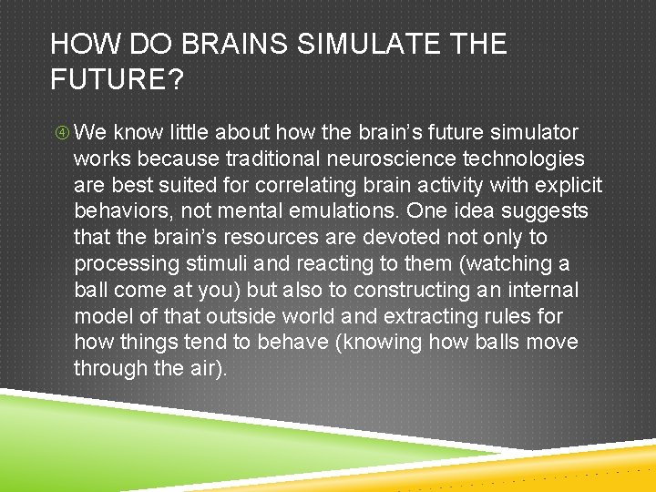 HOW DO BRAINS SIMULATE THE FUTURE? We know little about how the brain’s future