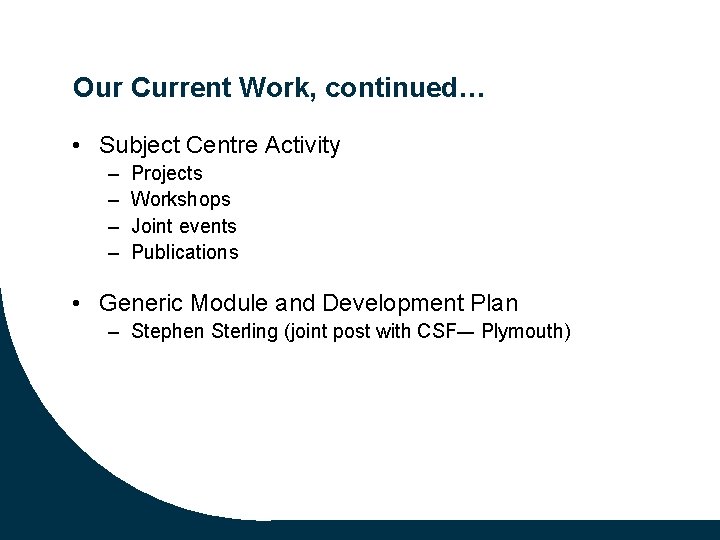 Our Current Work, continued… • Subject Centre Activity – – Projects Workshops Joint events