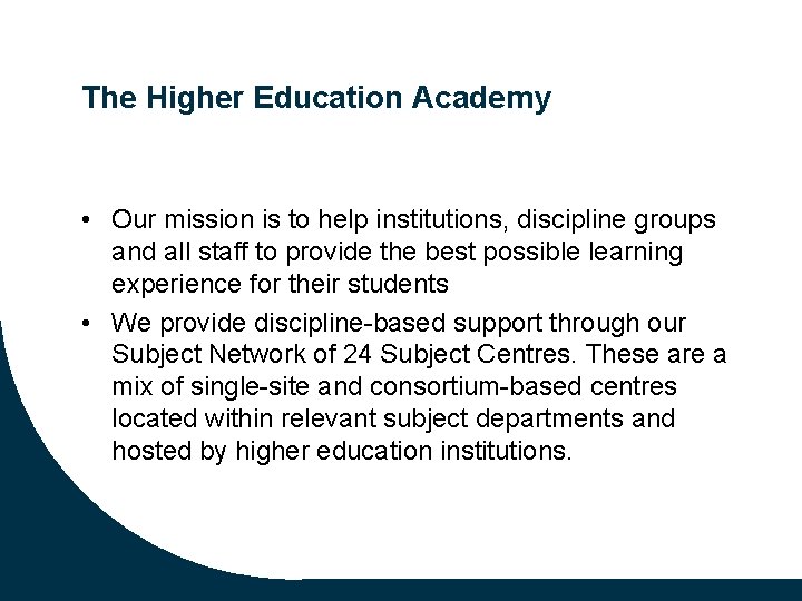 The Higher Education Academy • Our mission is to help institutions, discipline groups and