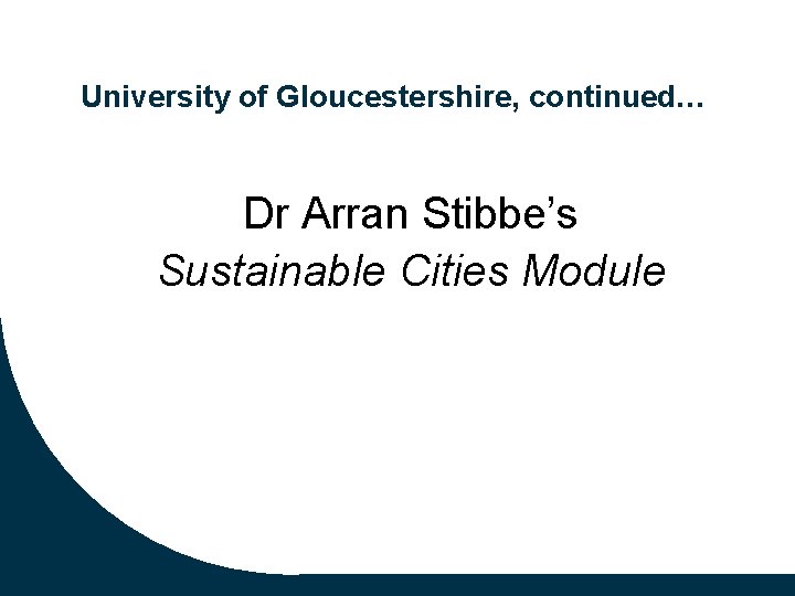 University of Gloucestershire, continued… Dr Arran Stibbe’s Sustainable Cities Module 