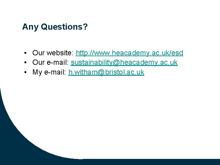 Any Questions? • Our website: http: //www. heacademy. ac. uk/esd • Our e-mail: sustainability@heacademy.