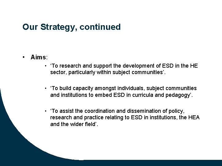Our Strategy, continued • Aims: • ‘To research and support the development of ESD
