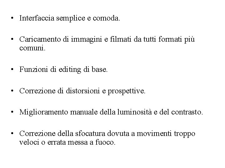  • Interfaccia semplice e comoda. • Caricamento di immagini e filmati da tutti