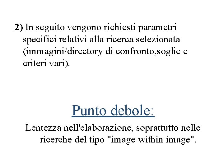 2) In seguito vengono richiesti parametri specifici relativi alla ricerca selezionata (immagini/directory di confronto,