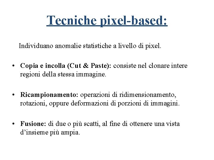 Tecniche pixel-based: Individuano anomalie statistiche a livello di pixel. • Copia e incolla (Cut