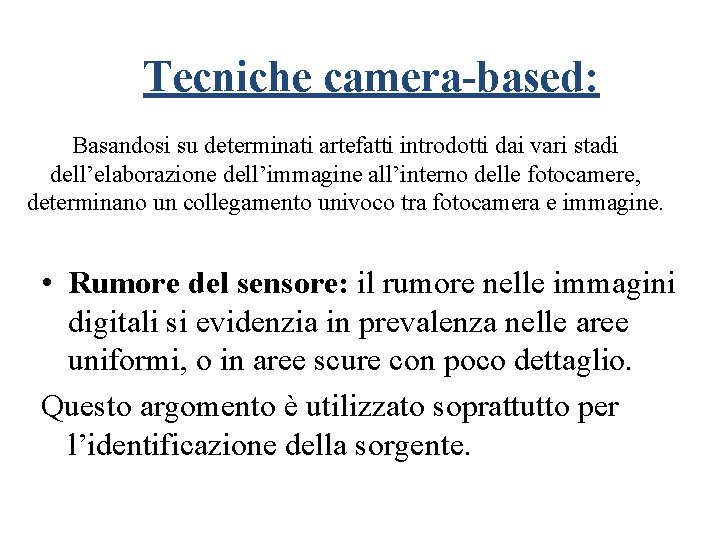 Tecniche camera-based: Basandosi su determinati artefatti introdotti dai vari stadi dell’elaborazione dell’immagine all’interno delle