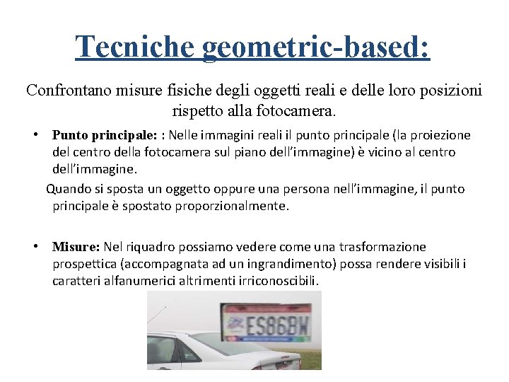 Tecniche geometric-based: Confrontano misure fisiche degli oggetti reali e delle loro posizioni rispetto alla