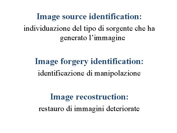 Image source identification: individuazione del tipo di sorgente che ha generato l’immagine Image forgery