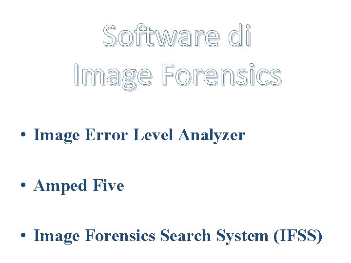 Software di Image Forensics • Image Error Level Analyzer • Amped Five • Image