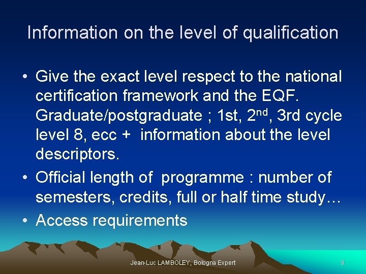 Information on the level of qualification • Give the exact level respect to the