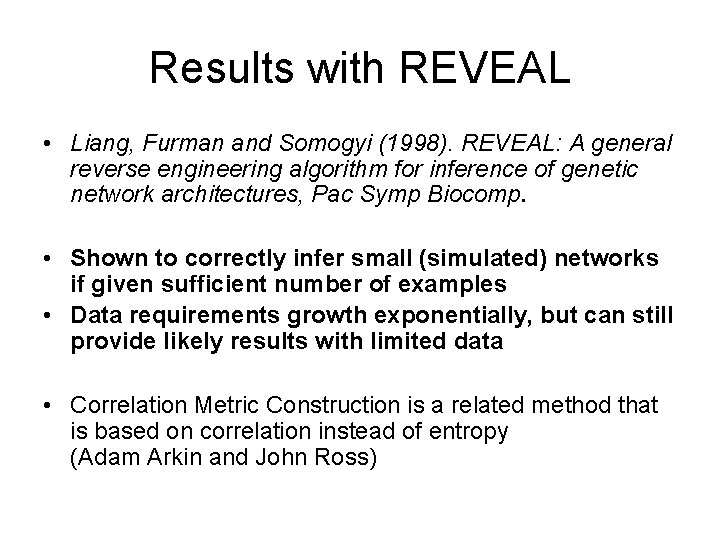 Results with REVEAL • Liang, Furman and Somogyi (1998). REVEAL: A general reverse engineering