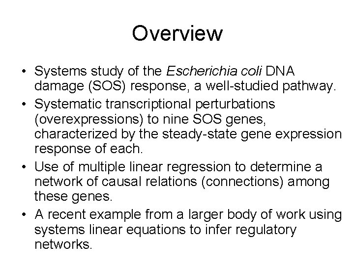 Overview • Systems study of the Escherichia coli DNA damage (SOS) response, a well-studied